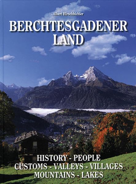 Berchtesgadener Land: History-People-Customs-Valleys, Villages, Mountains, Lakes. Englische Ausgabe Leisure, Home & Garden