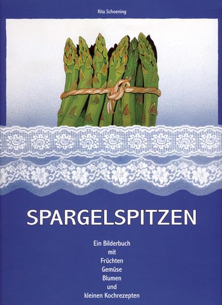 Spargelspitzen: Ein Bilderbuch mit Früchten, Gemüse, Blumen und kleinen Kochrezepten Health, Nutrition & Fitness
