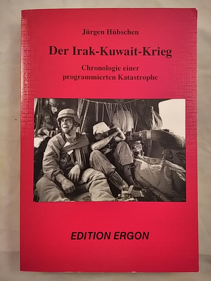 Der Irak-Kuwait-Krieg : Chronologie einer programmierten Katastrophe - Hübschen, Jürgen book