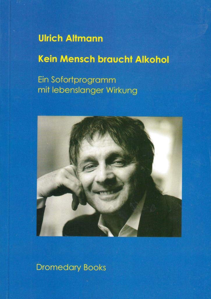 Kein Mensch braucht Alkohol: Ein Sofortprogramm mit lebenslanger Wirkung Politics & History