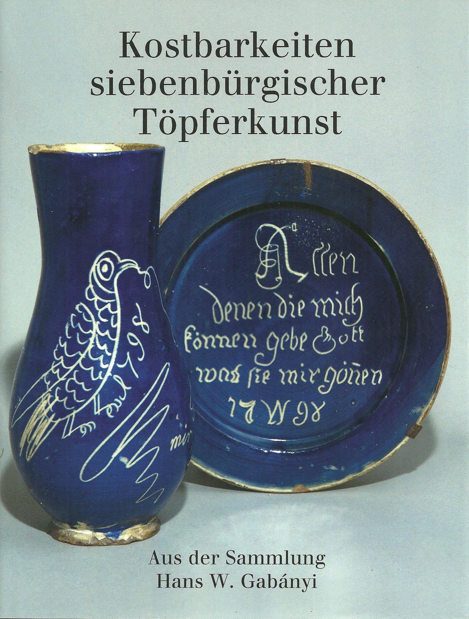 Kostbarkeiten siebenbürgischer Töpferkunst: Aus der Sammlung Hans W. Gabányi Books