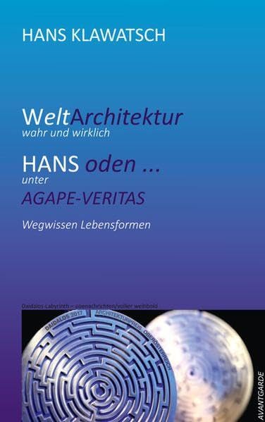 Welt-Architektur, wahr und wirklich: HANS oden ... unter AGAPE-VERITAS Medicine
