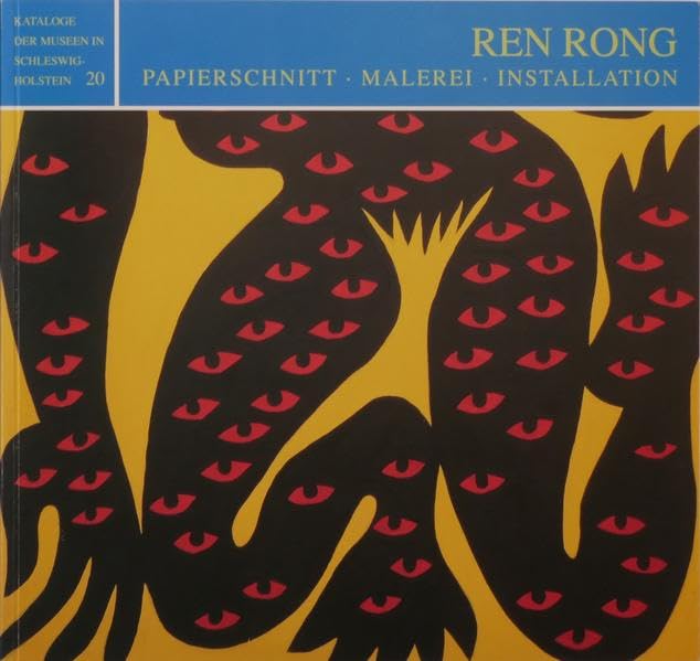 Ren Rong: Papierschnitt. Malerei. Installation. Katalog der Museen in Schleswig-Holstein Film, Art & Culture