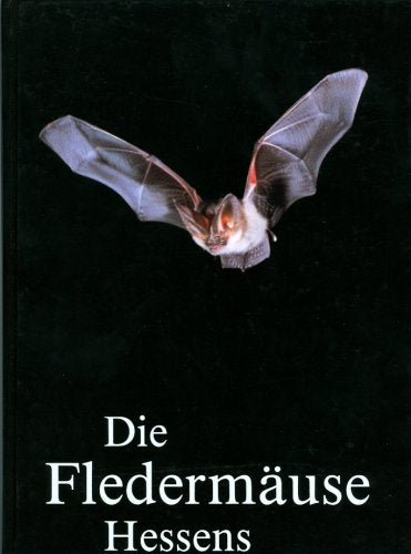 Die Fledermäuse Hessens. Geschichte, Vorkommen, Bestand und Schutz Books