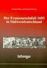 Der Franzoseneinfall 1693 in Südwestdeutschland: Ursachen, Folgen, Probleme. Beiträge des Backnanger Symposions, 1993 Politics & History