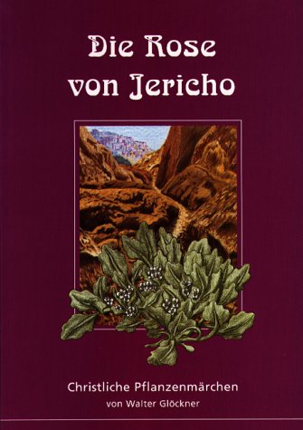 Die Rose von Jericho: Christliche Pflanzenmärchen: Christliche Pflanzenmärchen. Mit Bildern zum Ausmalen Fairy Tales & Legends