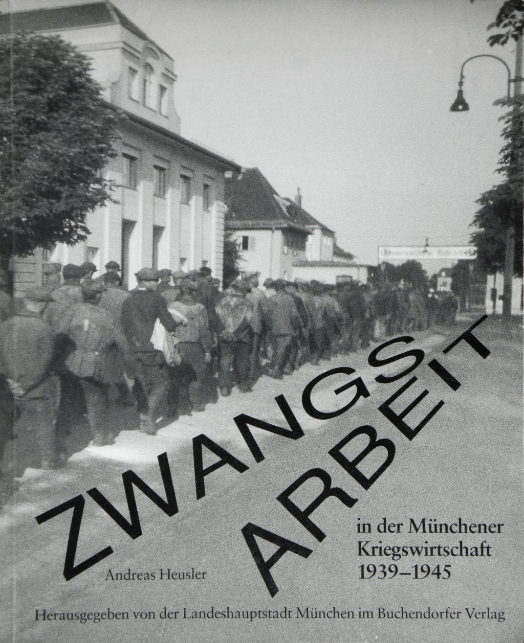 Zwangsarbeit in der Münchner Kriegswirtschaft 1939-1945 Politics & History