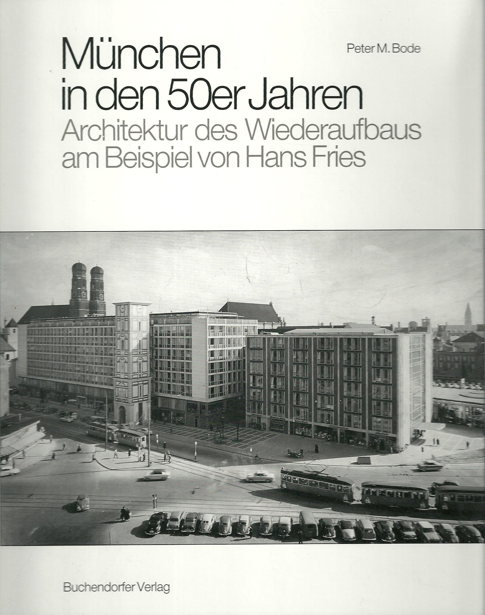 München in den 50er Jahren. Architektur des Wiederaufbaus. Das Beispiel von Hans Fries Architecture