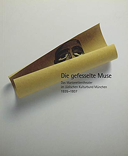 Die gefesselte Muse. Das Marionettentheater im Jüdischen Kulturbund 1935-1937 Film, Art & Culture