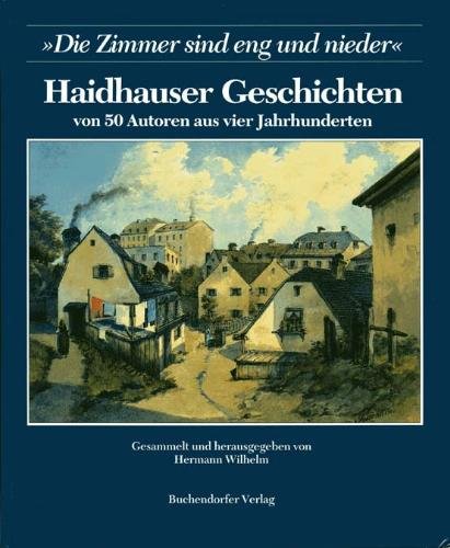 "Die Zimmer sind eng und nieder". Haidhauser Geschichten von 50 Autoren aus vier Jahrhunderten Books