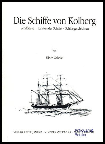 Die Schiffe von Kolberg. Schiffslisten - Fahrten der Schiffe - Schiffsgeschichten, Bd 15 Books