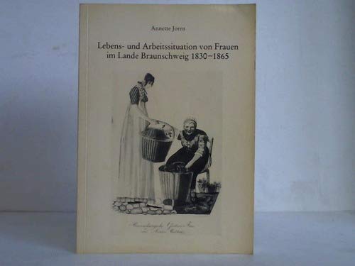 Lebens- und Arbeitssituation von Frauen im Lande Braunschweig 1830-1865 Books