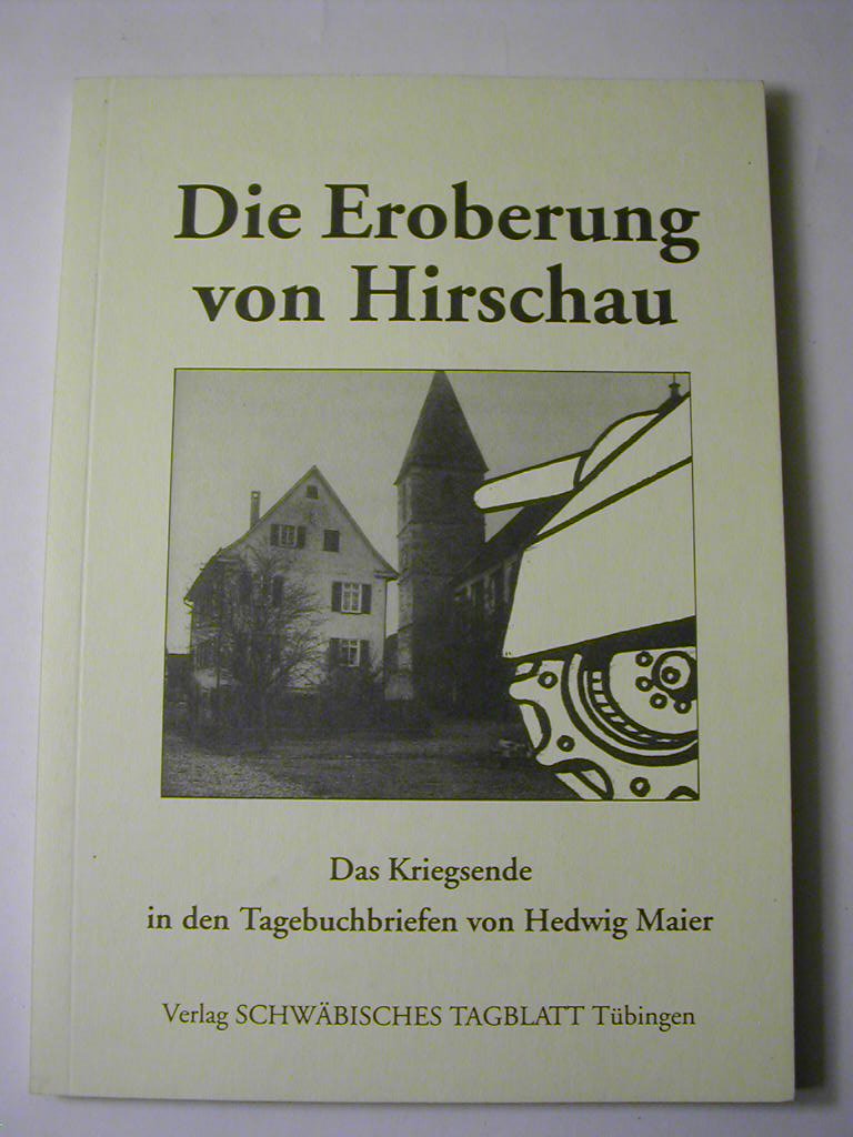 Die Eroberung von Hirschau: Das Kriegsende in Tagebuchbriefen - Maier, Hedwig book