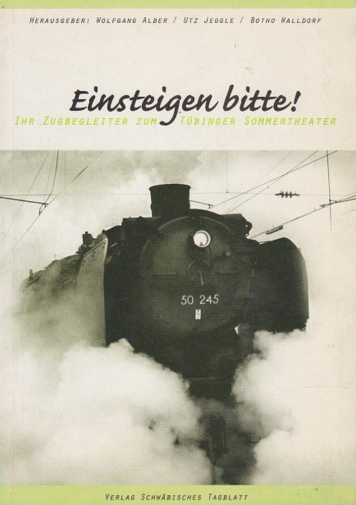 Einsteigen bitte!: Ihr Zugbegleiter zum Tübinger Sommertheater Business, Finance & Career