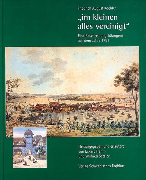 "im kleinen alles vereinigt": Eine Beschreibung Tübingens aus dem Jahre 1791 Politics & History