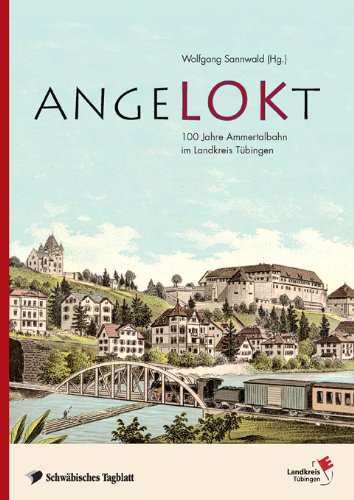 AngeLOKt: 100 Jahre Ammertalbahn im Landkreis Tübingen Politics & History