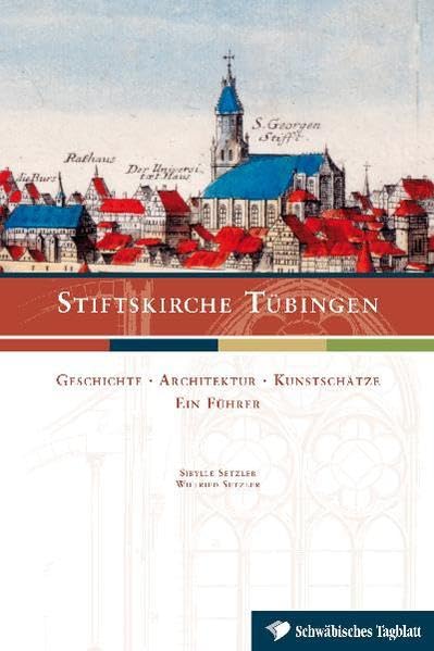 Stiftskirche Tübingen: Geschichte. Architektur. Kunstschätze. Ein Führer. Architecture