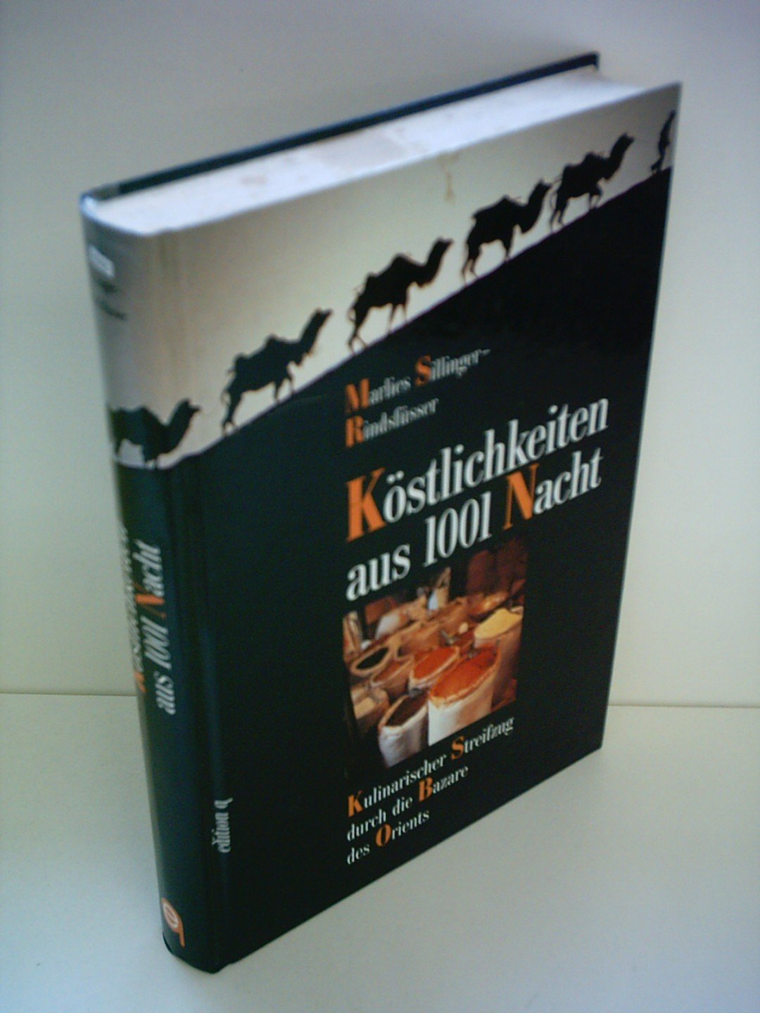 Köstlichkeiten aus 1001 Nacht. Kulinarischer Streifzug durch die Basare des Orients Cooking & Enjoying