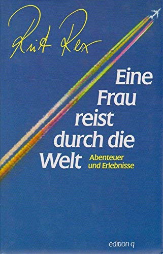 Eine Frau reist um die Welt: Abenteuer und Erlebnisse Hobbies & Crafts