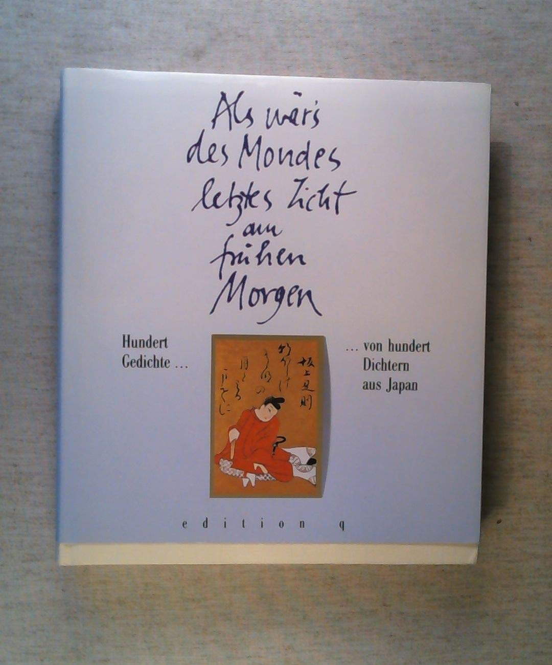 Als wär's des Mondes letztes Licht am frühen Morgen: Hundert Gedichte von hundert Dichtern aus Japan Fiction