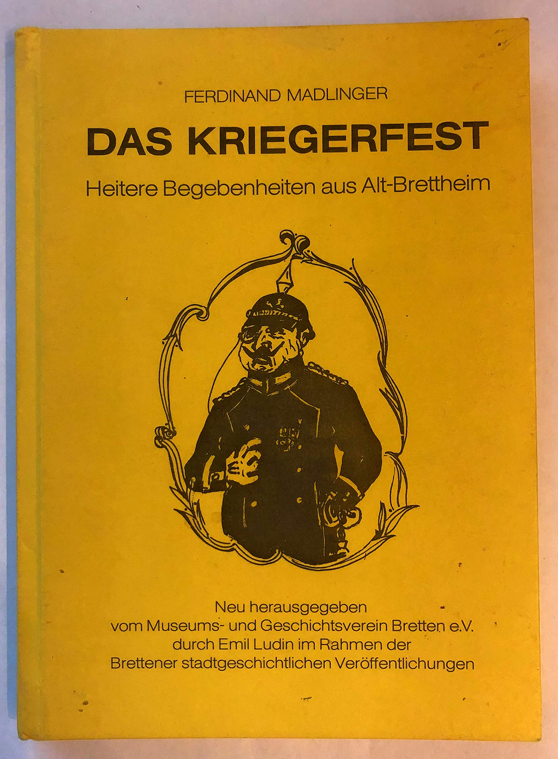 Das Kriegerfest: Heitere Geschichten aus Alt Bretten (Brettener stadtgeschichtliche Veröffentlichungen) Politics & History