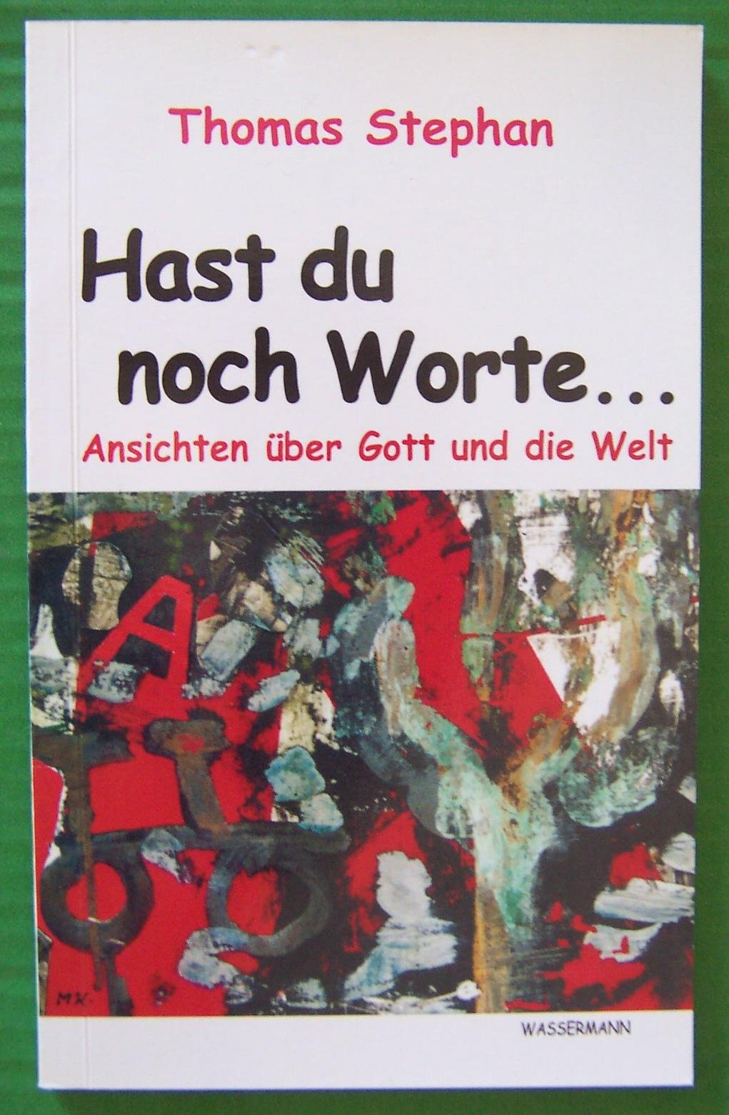 "Hast du noch Worte.... Ansichten über Gott und die Welt" Books