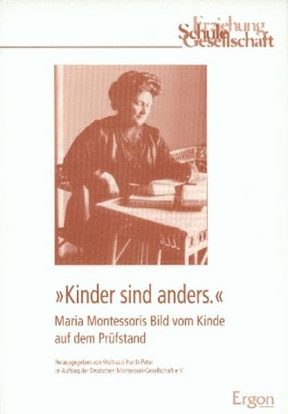 Kinder sind anders: Maria Montessoris Bild vom Kinde auf dem Prüfstand Science