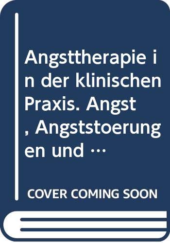 Angsttherapie in der klinischen Praxis. Angst, Angststörungen und Angstbewältigung Medicine