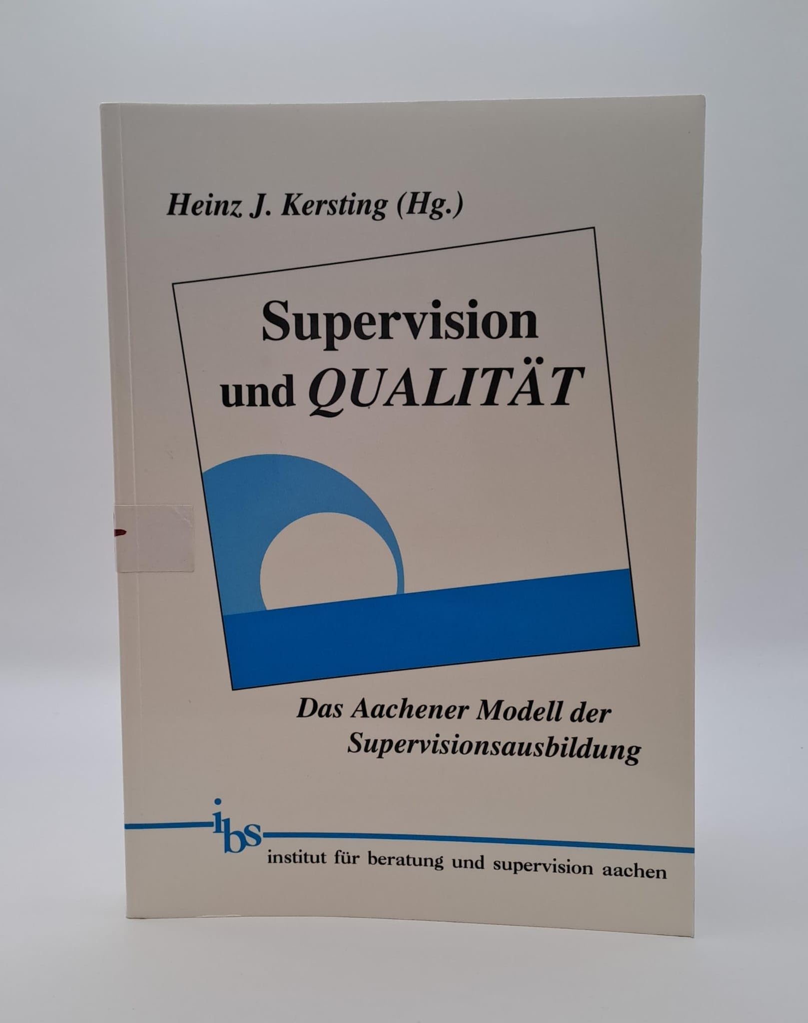 Supervision und Qualität: XXX Das Aachener Modell der Supervisionsausbildung Business & Technology