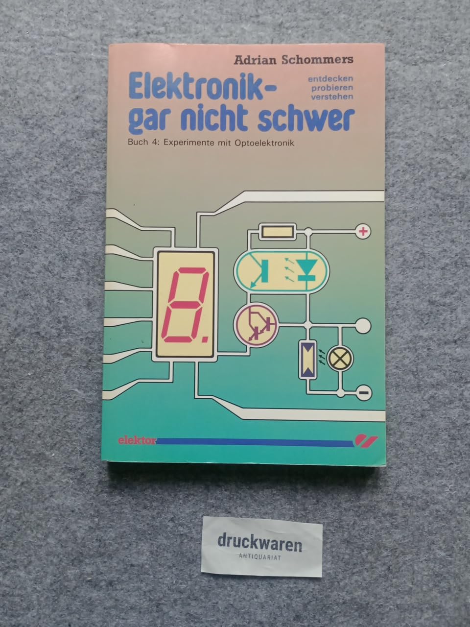 Elektronik gar nicht schwer 04. Experimente mit Optoelektronik Business & Technology