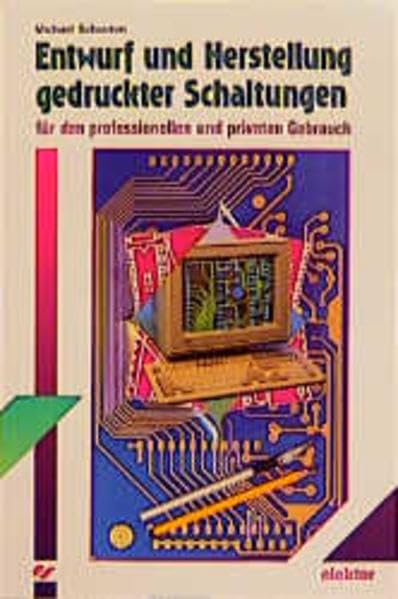 Entwurf und Herstellung gedruckter Schaltungen: Für den professionellen und privaten Gebrauch Business & Technology