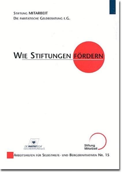 Wie Stiftungen fördern (Arbeitshilfen für Selbsthilfe- und Bürgerinitiativen) Law