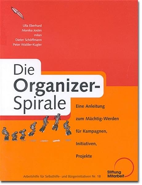 Die Organizer-Spirale: Eine Anleitung zm Mächtig-Werden für Kampagnen, Initiativen, Projekte (Arbeitshilfen für Selbsthilfe- und Bürgerinitiativen) Law