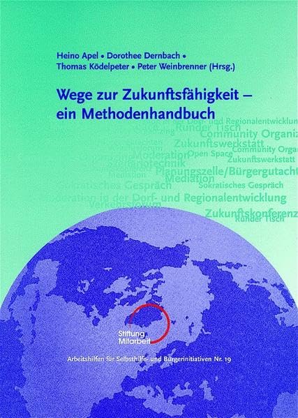 Wege zur Zukunftsfähigkeit - ein Methodenhandbuch (Arbeitshilfen für Selbsthilfe- und Bürgerinitiativen) Social Sciences