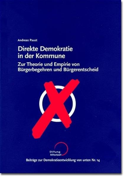 Direkte Demokratie in der Kommune: Zur Theorie und Empirie von Bürgerbegehren und Bürgerentscheid (Beiträge zur Demokratieentwicklung von unten) Law