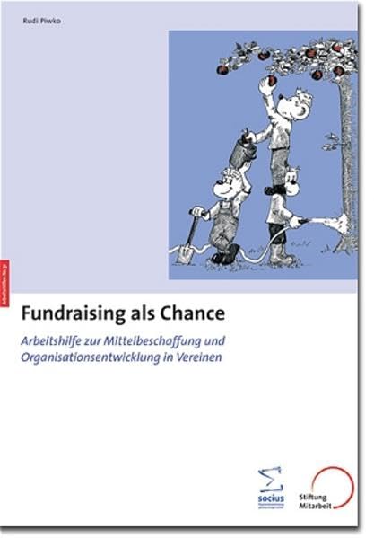 Fundraising als Chance: Arbeitshilfe zur Mittelbeschaffung und Organisationsentwicklung in Vereinen (Arbeitshilfen für Selbsthilfe- und Bürgerinitiativen) Law
