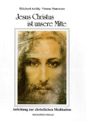 Jesus Christus ist unsere Mitte: Anleitung zur christlichen Meditation Lifestyle