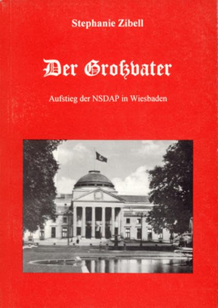 Der Grossvater: Aufstieg der NSDAP in Wiesbaden Personalities