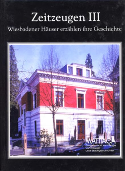 Zeitzeugen. Wiesbadener Häuser erzählen ihre Geschichte / Zeitzeugen III. Wiesbadener Häuser erzählen ihre Geschichte Politics & History