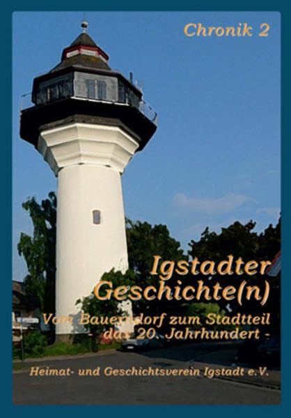Igstadter Geschichte(n): Vom Bauerndorf zum Stadtteil - das 20. Jahrhundert. Chronik 2 Politics & History