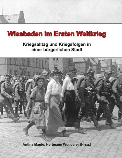 Wiesbaden im Ersten Weltkrieg: Kriegsalltag und Kriegsfolgen in einer bürgerlichen Stadt Politics & History