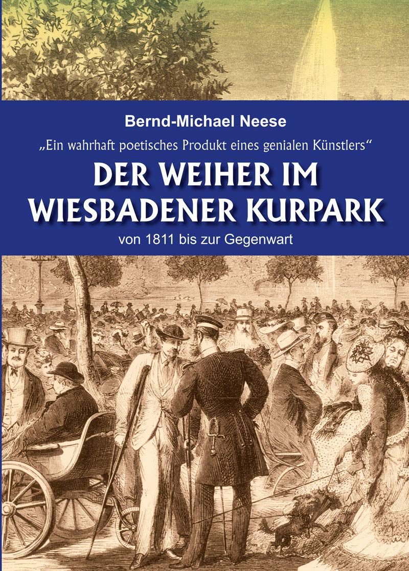 Der Weiher im Wiesbadener Kurpark von 1811 bis zur Gegenwart Politics & History