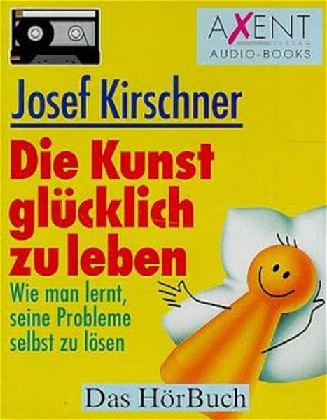 Die Kunst glücklich zu leben: Wie man lernt, seine Probleme selbst zu lösen Lifestyle