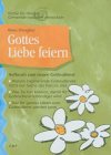 Gottes Liebe feiern: Aufbruch zum neuen Gottesdienst Religion & Esotericism