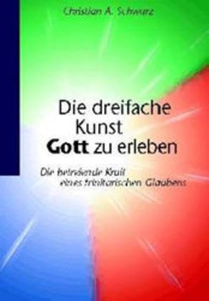 Die dreifache Kunst Gott zu erleben: Die befreiende Kraft eines trinitarischen Glaubens Religion & Esotericism