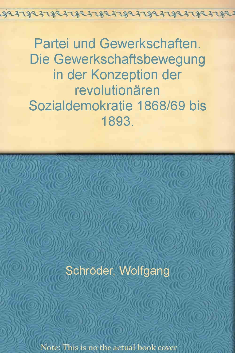 Partei und Gewerkschaften. Die Gewerkschaftsbewegung in der Konzeption der revolutionären Sozialdemokratie 1868/69 bis 1893. Books