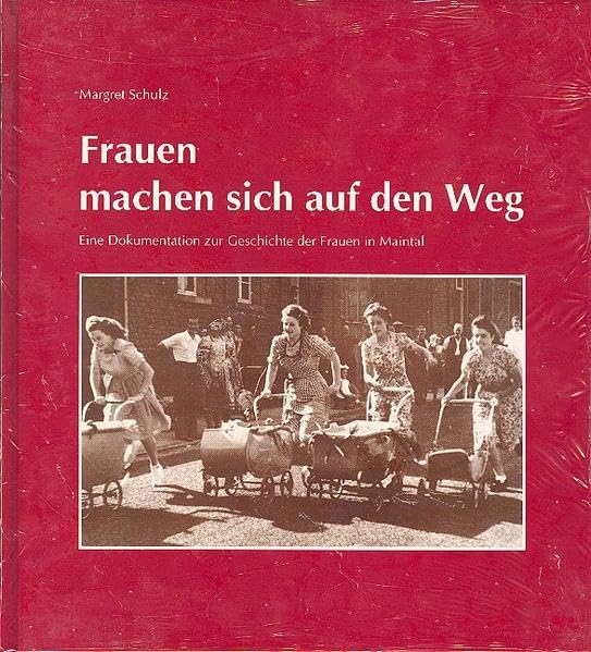 Frauen machen sich auf den Weg: Eine Dokumentation zur Geschichte der Frauen in Maintal Politics & History