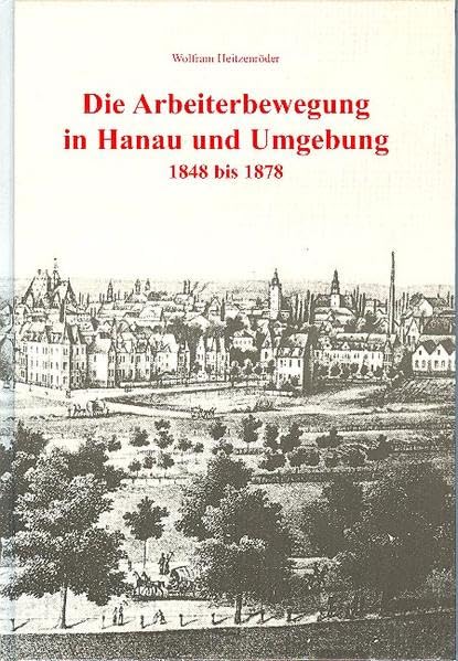 Die Arbeiterbewegung in Hanau und Umgebung 1848 bis 1878 German history