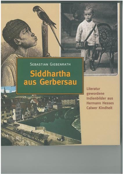 Siddhartha aus Gerbersau: Literatur gewordene Indienbilder aus Hermann Hesses Calwer Kindheit Contemporary literature Books