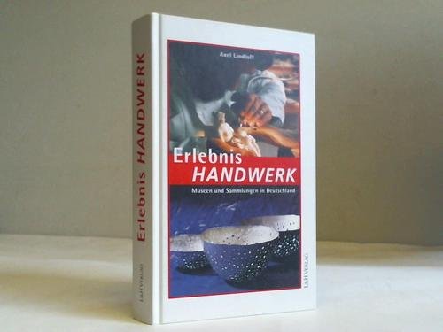 Erlebnis Handwerk, Museen und Sammlungen in Deutschland: Hrsg.: Zentralverband d. Deutschen Handwerks, Berlin-Mitte. Travel